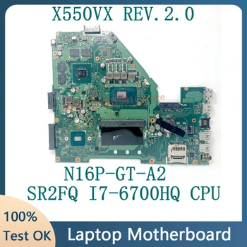 Для Asus X550VX REV.2.0 Материнская плата ноутбука N16P-GT-A2 с процессором SR2FQ I7-6700HQ 100% Полностью протестирована, работает хорошо