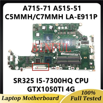 Материнская плата C5MMH/C7MMH LA-E911P Для ноутбука ACER A715-71 A515-51 A715-71G с процессором I5-7300HQ GTX1050TI 4G, 100% Протестирована в порядке